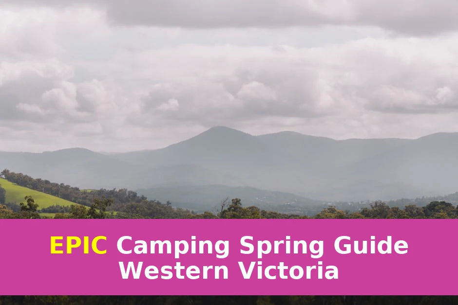 Camping Spring Guide for Western Victoria