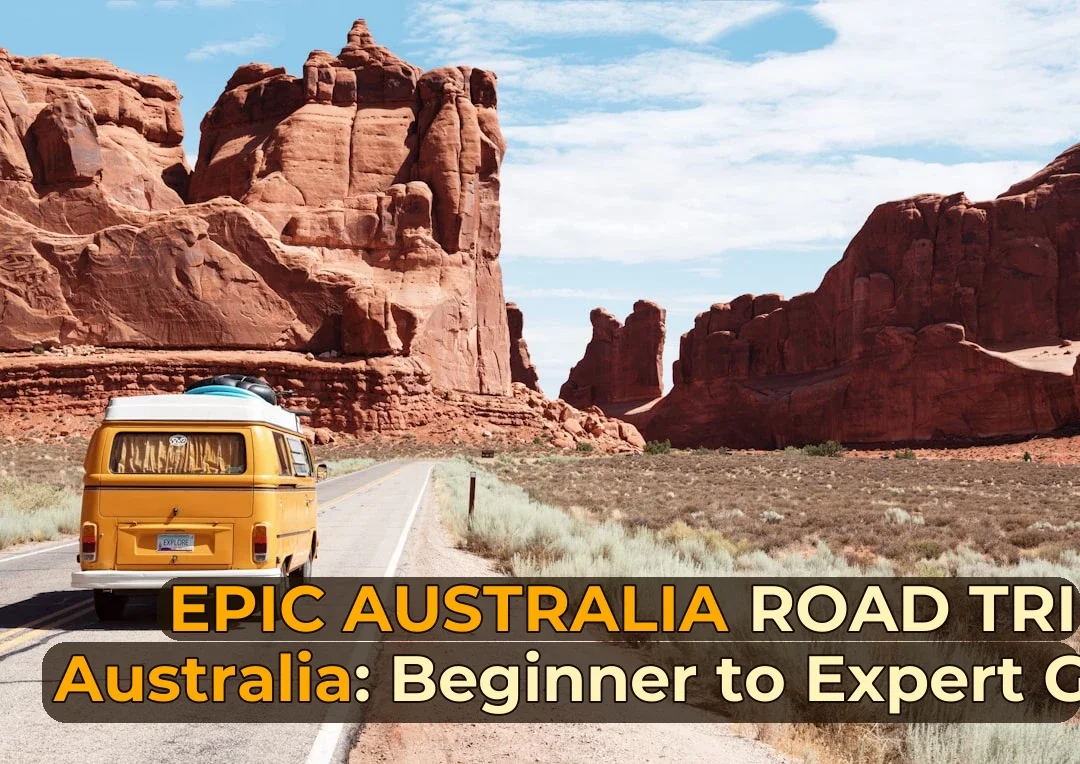 Road Trip in Australia: A Complete Beginner to Expert Guide